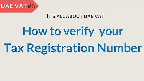 How to Verify Tax Registration Number in UAE VAT System : UAE VAT