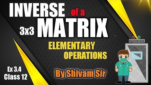EX 3.4|INVERSE OF 3x3 MATRIX|ELEMENTARY OPERATIONS|SHIVAM VERMA CLASSES|CBSE|
