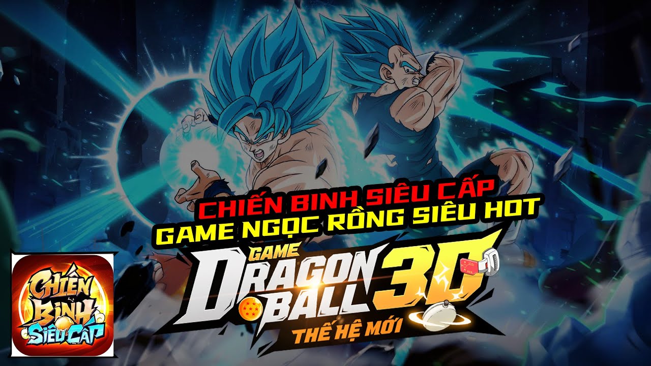 Chiến Binh Siêu Cấp - TRÊN TAY TỰA GAME NGỌC RỒNG SIÊU HOT VỪA RA MẮT, CÁCH TẢI VÀ BỘ GIFTCODE