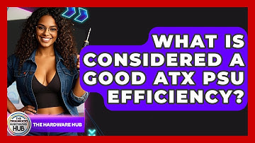 What Is Considered A Good ATX PSU Efficiency? - The Hardware Hub