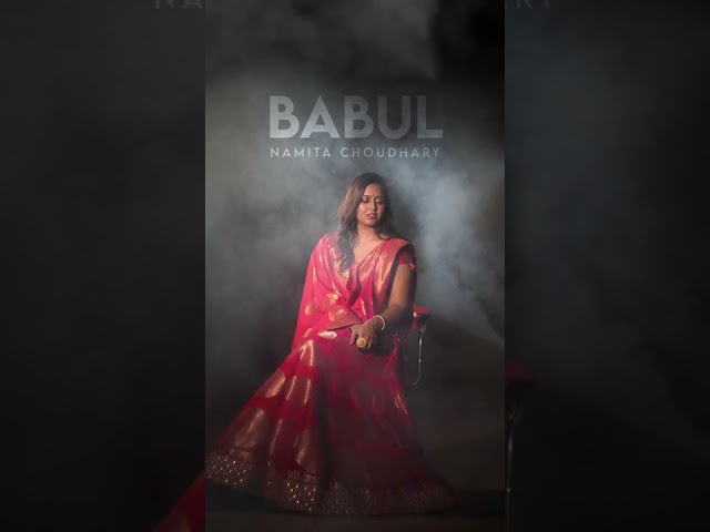 Babul- New Version | Namita Choudhary | Sajan Ghar Mai Chali | class=