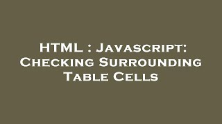 HTML : Javascript: Checking Surrounding Table Cells