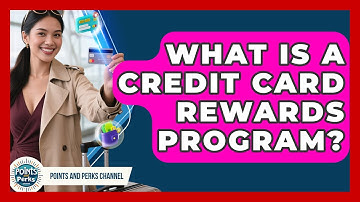 What Is a Credit Card Rewards Program? | Points and Perks Channel News