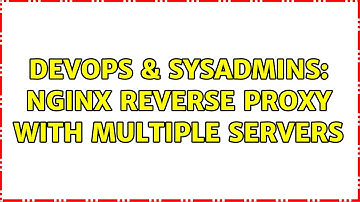 DevOps & SysAdmins: Nginx Reverse Proxy with multiple servers