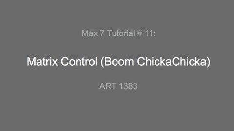 Max 7 Tutorial # 11: Matrix Control (Boom ChickaChicka)