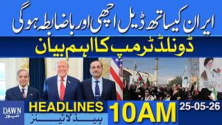 Deal With Iran Will Be Strong And Well Structured, Says Trump | Dawn News Headlines: 10 AM