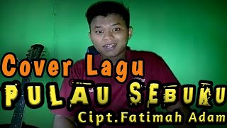 PULAU SEBUKU Cipt.Fatimah Adam || Cover By Hendra