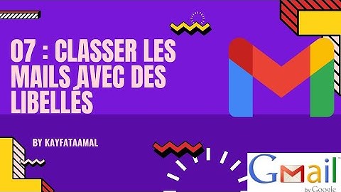 Gérer son compte Gmail 07 : Classer les mails avec des libellés : الدرس السابع