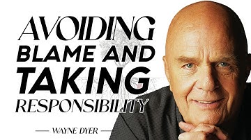 Wayne Dyer - Avoiding Blame and Taking Responsibility | Change Your Thoughts - Change Your Life