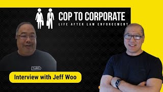 Cop to Corporate: Interview with Jeff Woo - Corporate Transition Advice