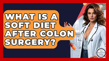What Is A Soft Diet After Colon Surgery? - The Operating Table