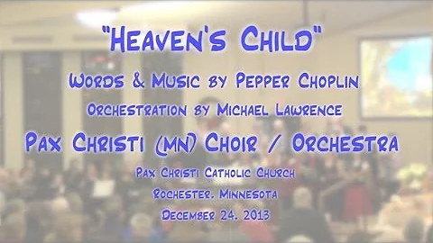 "Heaven's Child" (Choplin) - Pax Christi Choir/Orchestra