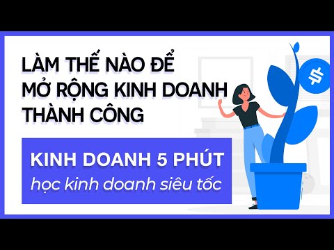 Video: Làm Thế Nào để Mở Rộng Kinh Doanh Của Bạn