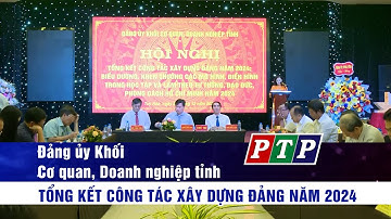Đảng ủy Khối Cơ quan, Doanh nghiệp tỉnh tổng kết công tác xây dựng Đảng 2024 | Truyền hình Phú Yên