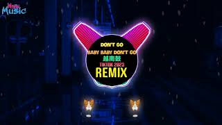 Don't Go Baby Baby Don't Go (DJ Layla Remix Tiktok 2023) Don't Go (DJ Dinno)|Hot Tiktok Douyin DJ抖音版