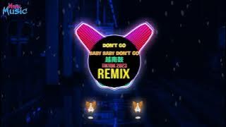 Don't Go Baby Baby Don't Go (DJ Layla Remix Tiktok 2023) Don't Go (DJ Dinno)|Hot Tiktok Douyin DJ抖音版