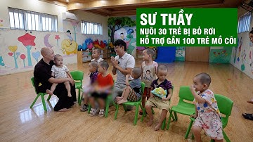 Sư Thầy Nuôi 30 Trẻ Bị Bỏ Rơi Và Hỗ Trợ Gần 100 Trẻ Mồ Côi Ở Thanh Hoá | Người Đặc Biệt