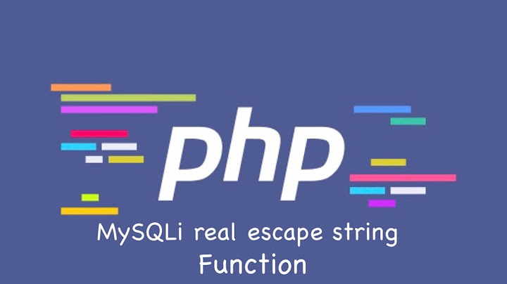 Mysqli_real_escape_string php is_string là gì