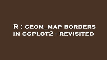 R : geom_map borders in ggplot2 - revisited