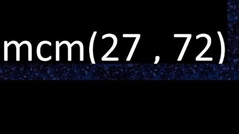 mcm 27 y 72 , minimo comun multiplo , mcm(27 , 72)= como se halla , ejemplos