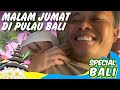 MALAM JUM AT DI PULAU BALI