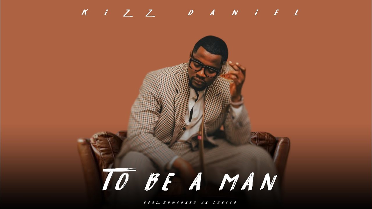 Kizz Daniel - To Be A Man (Official Lyrics Video) | HD