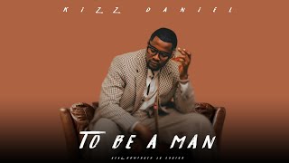 Kizz Daniel - To Be A Man (Official Lyrics Video) | HD