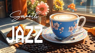 Coffee Jazz Music ☕Smooth Morning Jazz & Positive Bosa Nova For A Cheerful Mood To Start A New Day