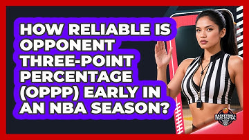 How Reliable Is Opponent Three-Point Percentage (OPPP) Early In An NBA Season?