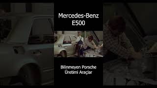 Mercedes Benz E500 - Porsche Üretimi Olduğu Bilinmeyen Araçlar