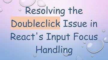 Resolving the Doubleclick Issue in React