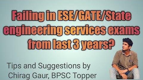 If you are failing from last 3 years in ESE/GATE/State Engg Services   Exam by BPSC AE TOPPER Chirag