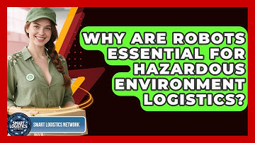 Why Are Robots Essential For Hazardous Environment Logistics? - Smart Logistics Network