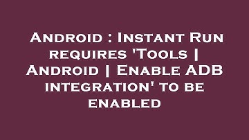 Android : Instant Run requires 