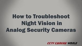 How to troubleshoot night time video in analog security cameras