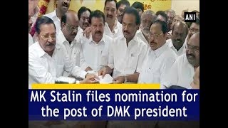 MK Stalin files nomination for the post of DMK president - #ANI News