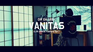 VANITAS (LOS AWKIS Folklore Ver.)  / DIR EN GREY / COVERED by AMON 【歌ってみました】