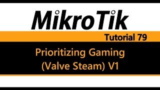MikroTik Tutorial 79 - Prioritizing Gaming (Valve Steam dota 2) V1