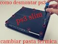 COMO ABRIR PS3 SLIM PARA LIMPIARLA | CAMBIAR PASTA TERMICA Y REPARAR
