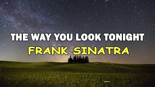 The Way You Look Tonight (Lyrics) - Frank Sinatra