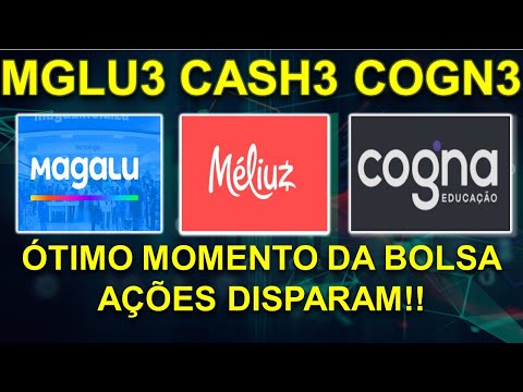 mglu3 cash3 cogn3 | Ações de Magalu , de Meliuz e de Cogna educacional disparam. Veja os alvos