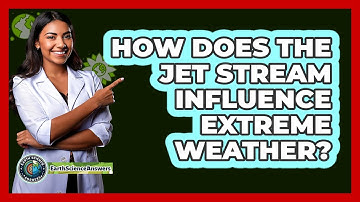 How Does The Jet Stream Influence Extreme Weather? - Earth Science Answers