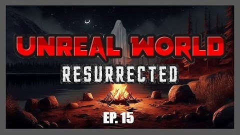 UnReal World - Resurrected! | EP. 15 - Grass Is Always Greener!