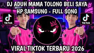 DJ ADUH MAMA TOLONG BELI SAYA HP SAMSUNG KAH SLOW FULL SONG VIRAL TIKTOK TERBARU 2026 !
