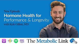Hormone Health for Performance and Longevity | Kyle Gillett, MD | The Metabolic Link Ep.67