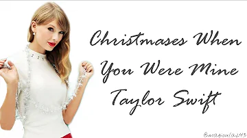 Taylor Swift - Christmases When You Were Mine (Lyrics)