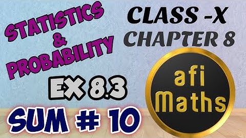 CLASS 10 | EXERCISE 8.3| SUM NO :10 | CHAPTER 8 | STATISTICS AND PROBABILITY | AFI MATHS