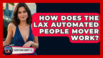 How Does The LAX Automated People Mover Work? - Everything About LA