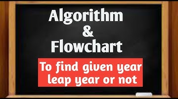 Algorithm and Flowchart to find given year leap year or not. / Algorithm/ Flowchart