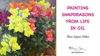 PAINTING FLOWERS in OIL - SNAPDRAGONS - FROM LIFE